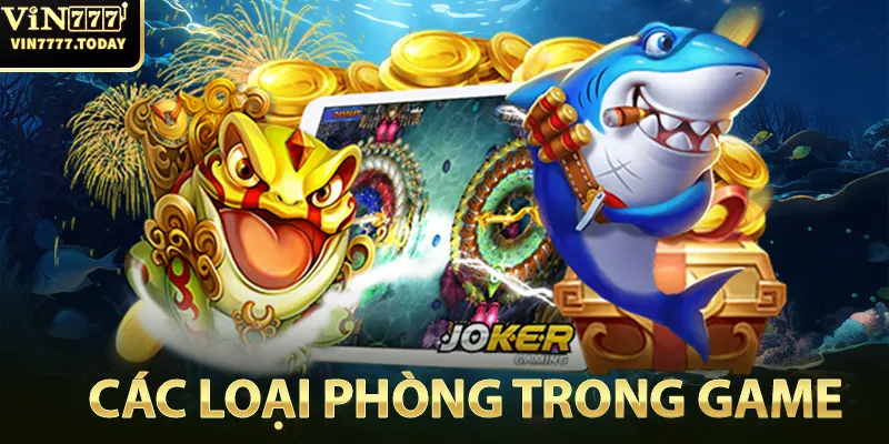 Các loại phòng trong game Bắn Cá Thần Tài