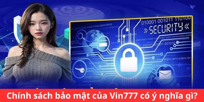 Chính sách bảo mật của Vin777 có ý nghĩa gì?