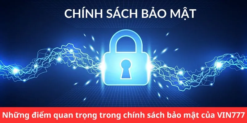 Những điểm quan trọng trong chính sách bảo mật của VIN777