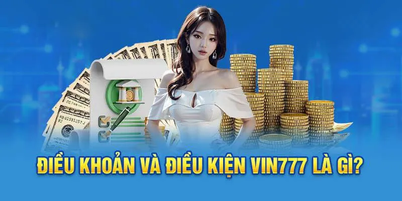 Các chính sách điều khoản điều kiện Vin777 khi tiến hành rút tiền