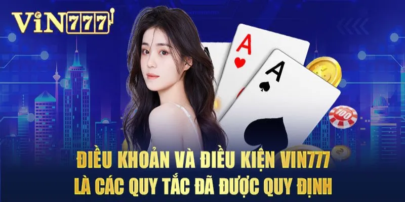 Điều khoản điều kiện Vin777 với những thông tin quan trọng nhất