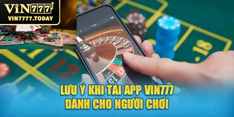 Các lưu ý cần nhớ khi tải app Vin777