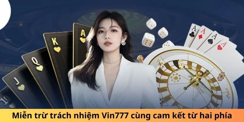 Miễn trừ trách nhiệm Vin777 cùng cam kết từ hai phía