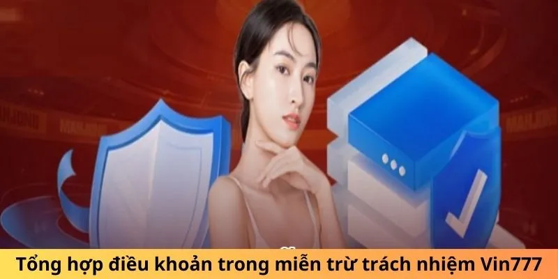 Tổng hợp điều khoản trong miễn trừ trách nhiệm Vin777