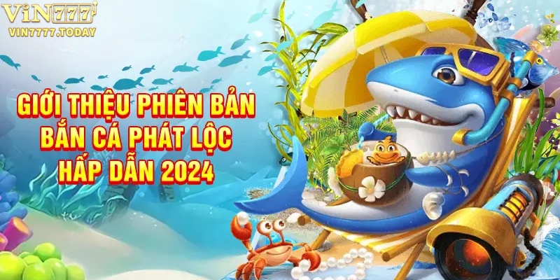 Giới thiệu tựa game bắn cá Phát Lộc