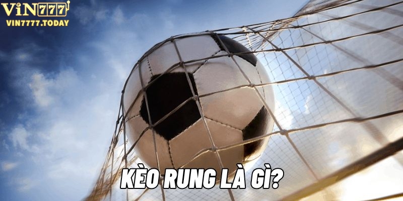 Khái niệm kèo rung là gì?