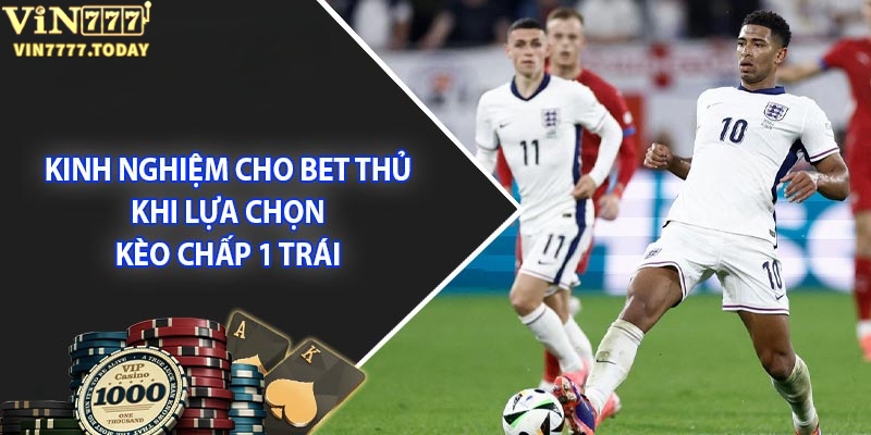 Mẹo chơi kèo chấp 1 trái siêu hay từ cao thủ