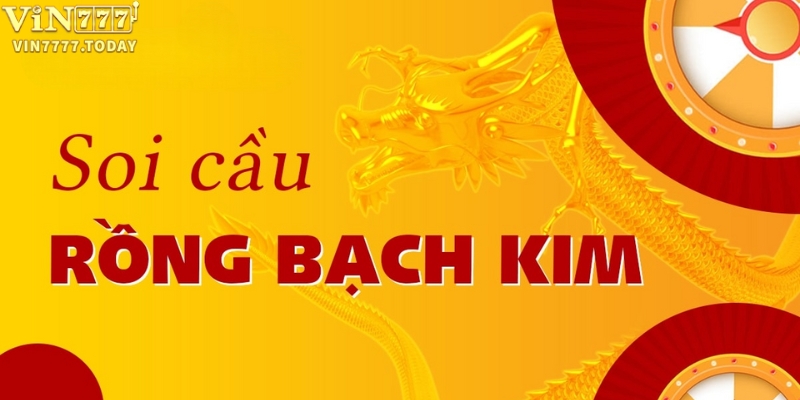 Tìm hiểu phương thức soi cầu Rồng Bạch Kim